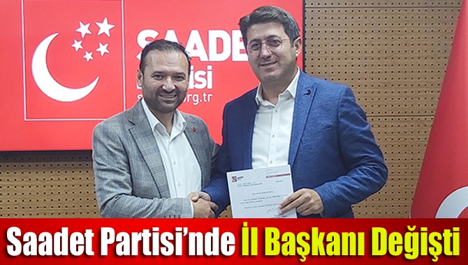 Saadet Partisi İl Başkanı Nurettin Çelik görevini İl Teşkilat Başkanı
