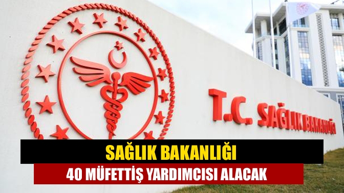 T.C. Sağlık Bakanlığı Teftiş Kurulu Başkanlığında istihdam edilmek üzere, 30