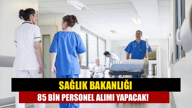 Sağlık Bakanlığı tarafından 85 bin personel alımı için başvuru ilanının
