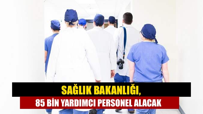 Sağlık Bakanı Fahrettin Koca, bakanlığın bu yıl 85 bin yardımcı