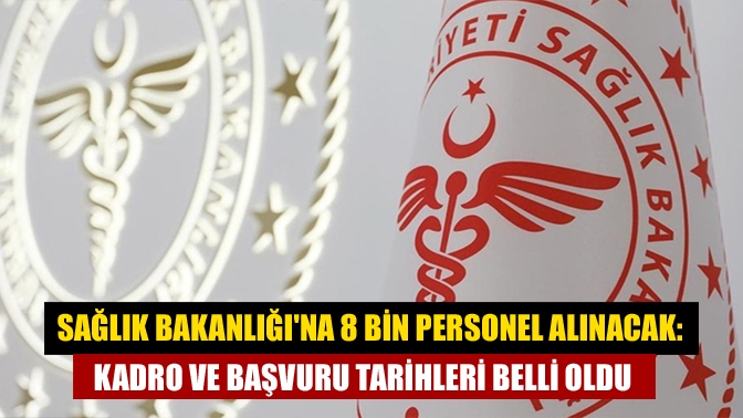 Sağlık Bakanlığı, 8 bin personel alımı için ilana çıktı. Resmi