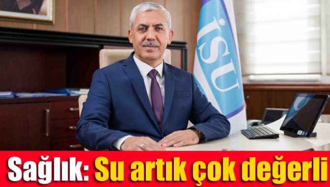 İSU Genel Müdürü Ali Sağlık, 22 Mart Dünya Su Günü