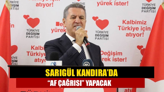 Türkiye Değişim Partisi Genel Başkanı Mustafa Sarıgül yarın Kandıra F