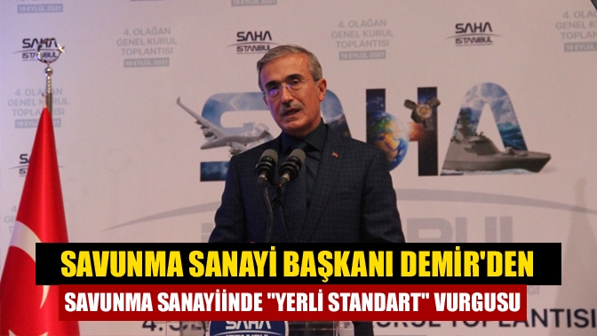 Savunma sanayiinde yerli standart vurgusu yapan Savunma Sanayi Başkanı İsmail