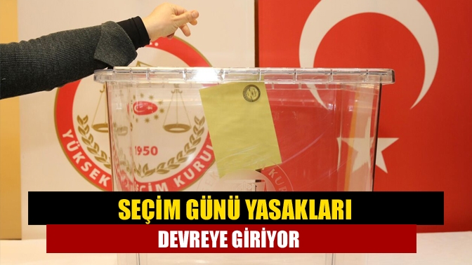 Pazar günü gerçekleştirilecek seçimler nedeniyle yarın, seçim yasakları devreye girecek.