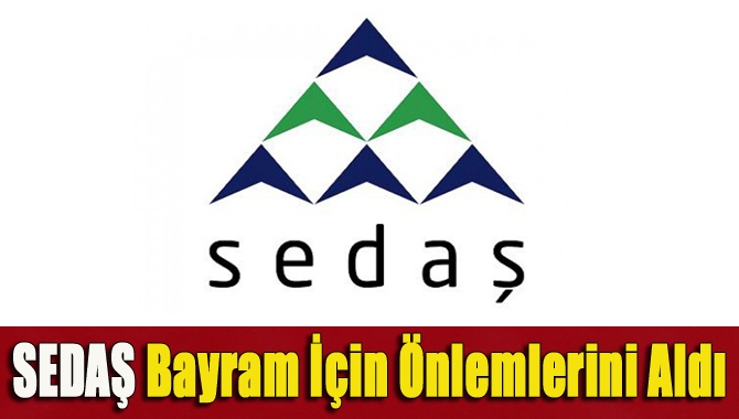 SEDAŞ vatandaşların huzurlu bir bayram geçirmesi için kesintisiz enerji hedefi