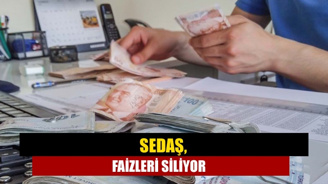 SEDAŞ, “Faizi Siliyoruz” kampanyası kapsamında, icra takibine uğramış borçlarda yüzde