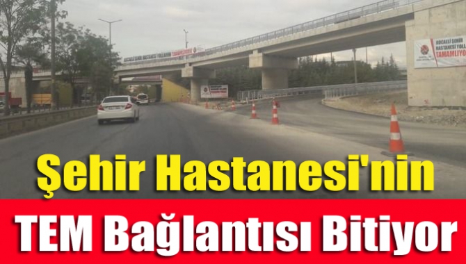 Kocaeli Şehir Hastanesi'ne ulaşımı sağlayacak olan yol çalışması İzmit Şehirlerarası