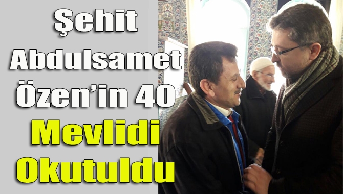 Kayseri’deki hain saldırıda şehit düşen Piyade Er Abdülsamet Özen’in 40