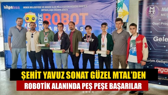 Şehit Yavuz Sonat Güzel MTAL, katıldığı robot yarışmalarında art arda