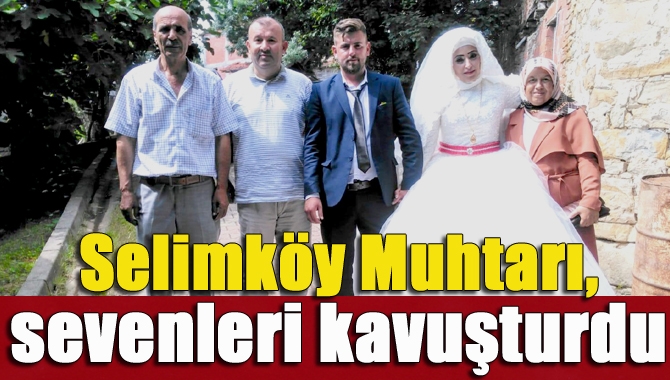 Selimköy Mahalle Muhtarı Ahmet Altın, maddi imkânsızlıklardan dolayı evlenemeyen sevenlerin