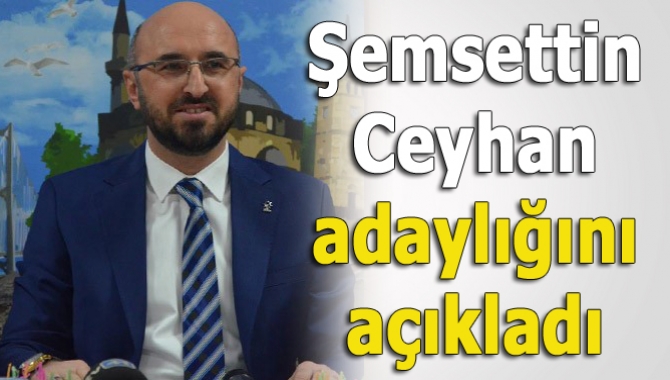 AK Parti İl Başkanı Şemsettin Ceyhan, 25 Şubat’ta yapılacak il