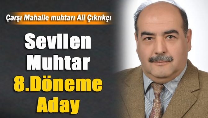 Kandıra Çarşı Mahallesi’nin sevilen muhtarı Ali Çıkrıkçı, mahalle halkının destekleriyle