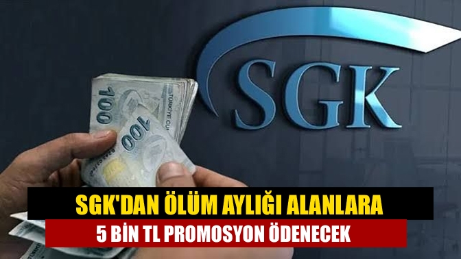 SGK'dan dikkat çeken bir açıklama geldi.  Ölüm aylığı alan