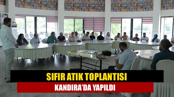 Aylık rutin ‘’Sıfır Atık’’ toplantısı Kandıra Belediyesi ev sahipliğinde Namazgah