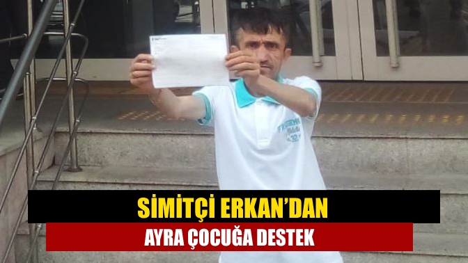 Kandıralı Simitçi Erkan Ayhan, 2 günde kazandığı parayı Ayra çocuk