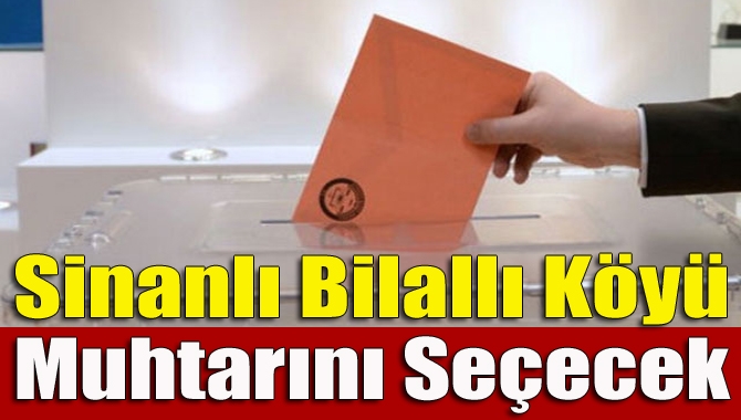 Kandıra Sinanlı Bilallı Köyü’nde vefat eden muhtarların yerine 4 Haziran’daki