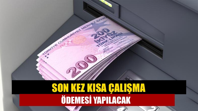 Haziran ayı kısa çalışma ve işsizlik ödeneklerinin bugün hesaplara yatırılacağı
