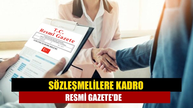 Kamuda çalışan 458 bin 615 sözleşmeliye kadro verilmesini öngören Devlet