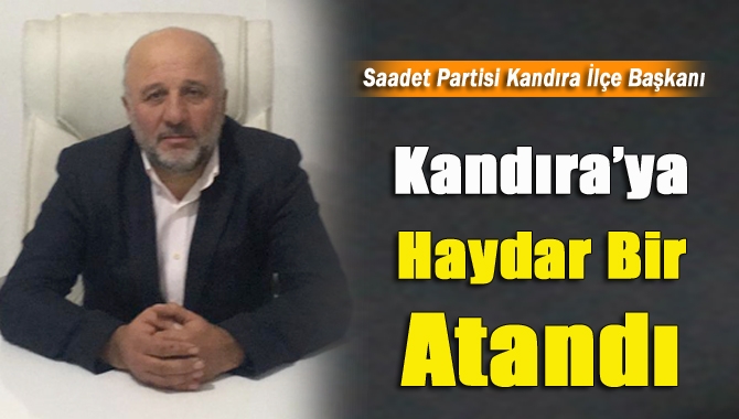 Saadet Partisi Kandıra İlçe Başkanlığı’na ilçe yöneticilerinden Haydar Bir atandı.