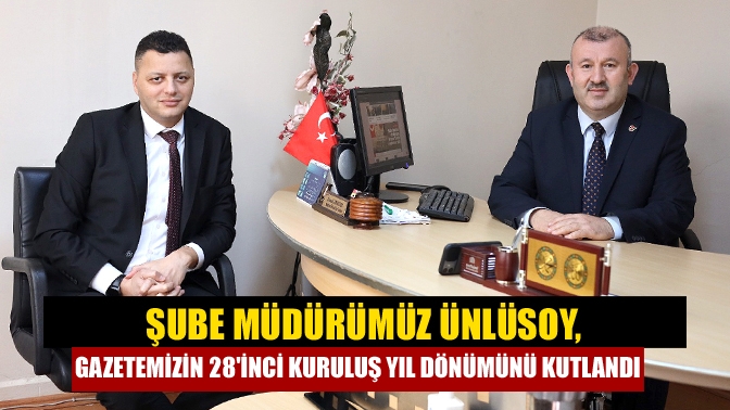 Kandıra Ziraat Bankası Şube Müdürü Serdar Ünlüsoy, gazetemize 28'inci kuruluş