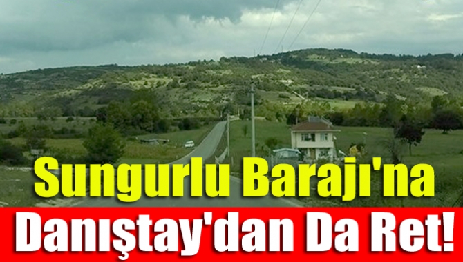 İstanbul'un su ihtiyacının karşılanması amacıyla yapılması planlanan Sungurlu Barajı için
