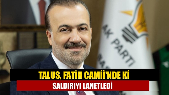 AK Parti Kocaeli İl Başkanı Şahin Talus, İstanbul Fatih Cami