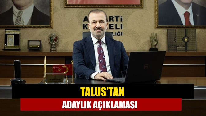 AK Parti İl Başkanı Dr. Şahin Talus, yerel seçimlerde aday