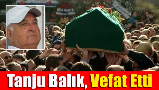 Kandıra’nın eski esnaflarından Tanju Balık (79), vefat etti.