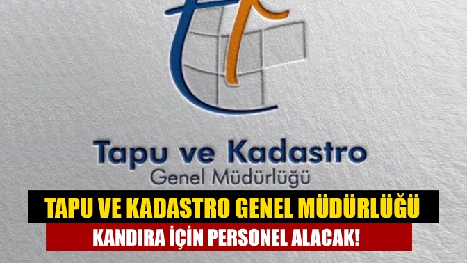 Tapu ve Kadastro Genel Müdürlüğü 72 sözleşmeli personel alacak. Alınacak