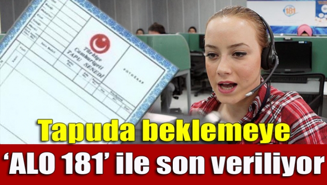 Çevre ve Şehircilik Bakanlığınca, tapu ve kadastro işlemlerinin hızlı ve