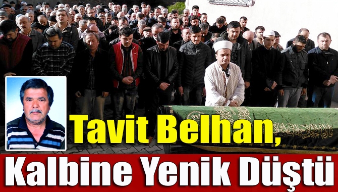 Kandıra Babaköy Mahallesi sakinlerinden Tavit Belhan (60), kalbine yenik düştü.