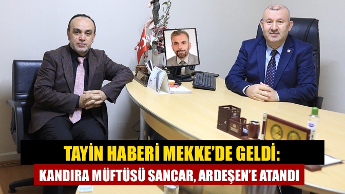 Kandıra İlçe Müftüsü Rahmi Sancar, hac görevindeyken Rize Ardeşen’e tayin