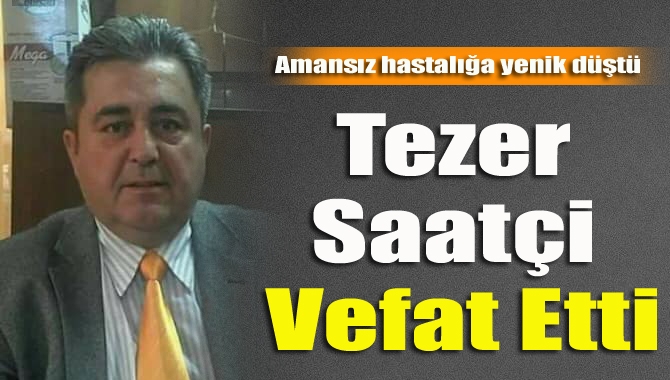 Kandıra'nın tanınmış simalarından Tezer Saatçi (59) amansız hastalığa yenik düştü.