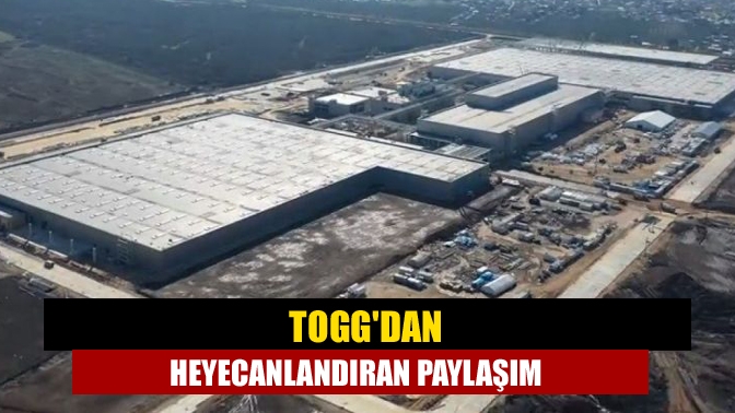 Türkiye'nin Otomobili Girişim Grubu (TOGG), yaptığı paylaşımla inşası devam eden