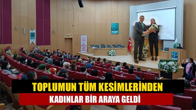 “Kocaeli Kadınlar Buluşuyor Programı” toplumun tüm kesimlerinden kadınları bir araya