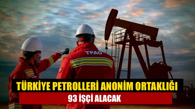 Türkiye Petrolleri Anonim Ortaklığı (TPAO) merkez ve taşra teşkilatlarına 93
