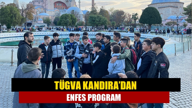 TÜGVA Kandıra, 80 kişilik lise gurubuyla birlikte fethin nişanesi Hz.