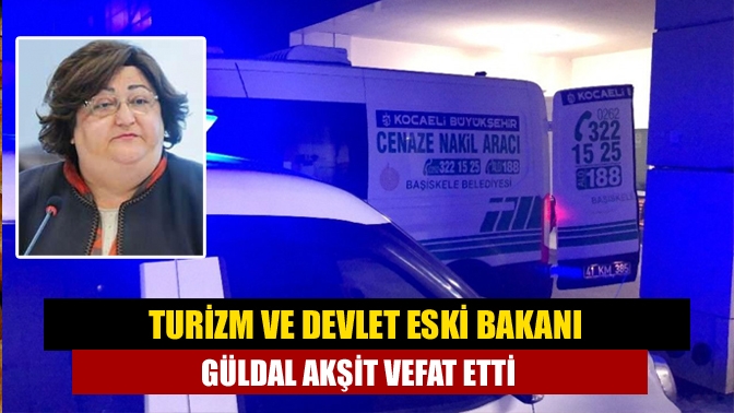 Eski Turizm ve Devlet Bakanlarından Güldal Akşit, bir süredir tedavi