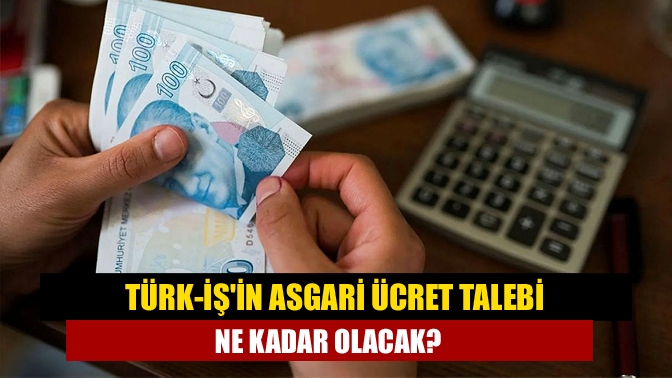 Türk-İş’in hesabına göre asgari ücretin artan enflasyon nedeniyle 3 bin