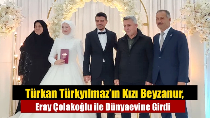 Türkan Türkyılmaz’ın Kızı Beyzanur, Eray Çolakoğlu ile Dünyaevine Girdi Kandıra Hacımazlı Köyü İmam Hatibi Türkan ve Nazmiye Türkyılmaz’ın kızı