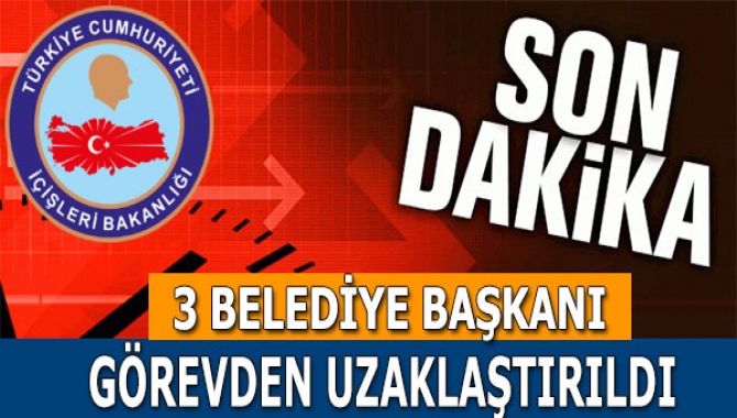 İçişleri Bakanlığı tarafından Ankara, Adana ve Kayseri’de 3 belediye başkanı