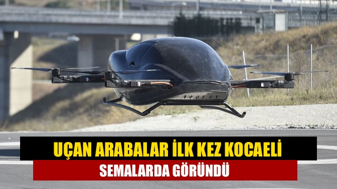 Kocaeli'de üretilen uçan arabalar, ilk kez görücüye çıktı. Gökyüzüne yükselen