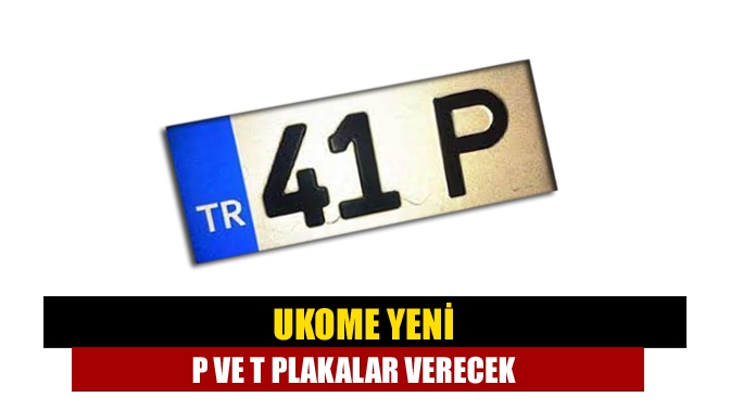 UKOME, odalardan gelen yeni P ve T plaka talebini değerlendirmeye