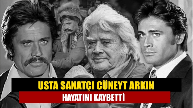 Usta sanatçı Cüneyt Arkın 84 yaşında yaşamını yitirdi.