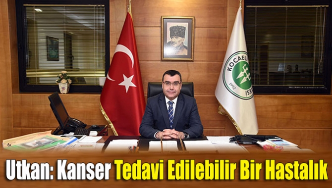 Kocaeli Üniversitesi Tıp Fakültesi Dekanı Prof. Dr. Zafer Utkan, “Kanser