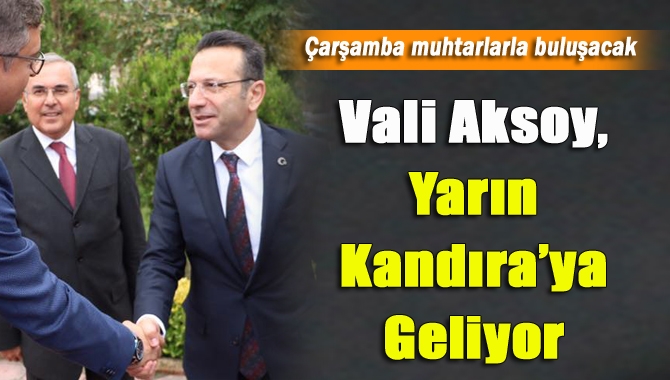 Kocaeli Valisi Hüseyin Aksoy, 26 Aralık Çarşamba (yarın) Kandıralı muhtarlarla