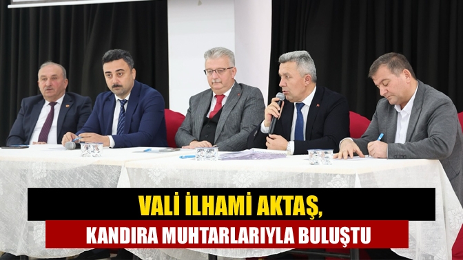 Vali İlhami Aktaş, Kandıra İlçemizin mahalle muhtarlarıyla bir toplantı gerçekleştirerek