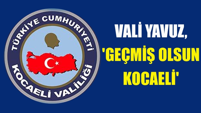 Kocaeli Valisi Seddar Yavuz, Kocaeli'de etkili olan sağanak yağıştan olumsuz