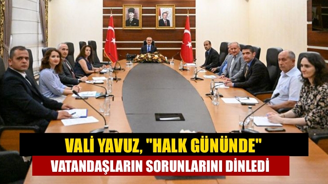 Vali Yavuz, Halk Günü'nde vatandaşların sorunlarını dinledi. Vatandaşların talep, istek
